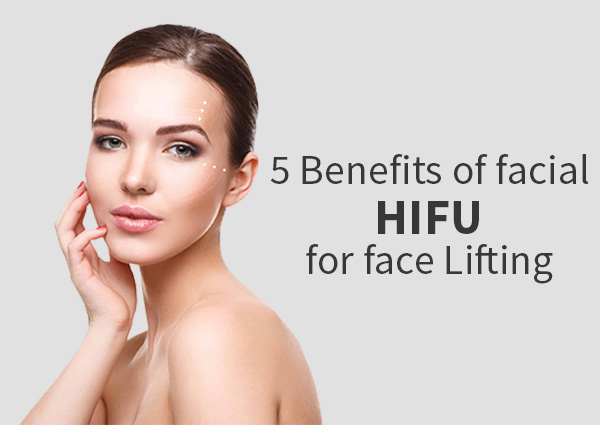 5-Benefits-of-facial-HIFU-for-face-Lifting