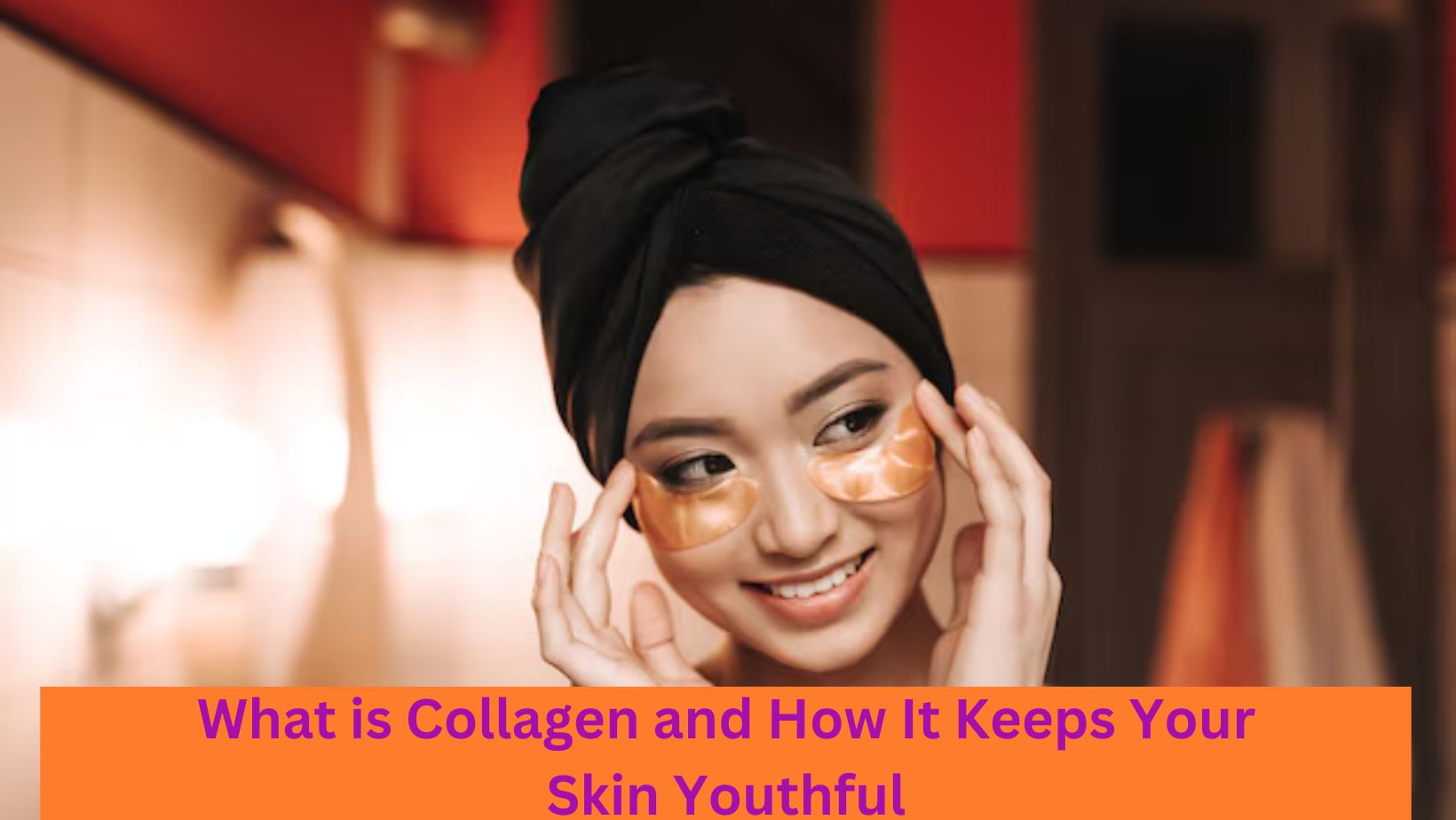 What Is Collagen And How It Keeps Your Skin Youthful?