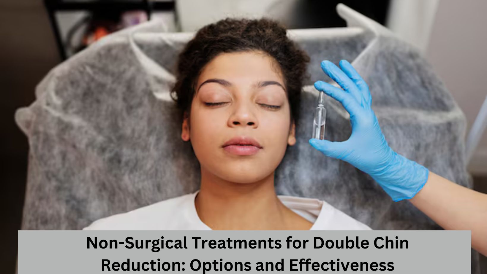 Non-Surgical Treatments For Double Chin Reduction: Options And Effectiveness