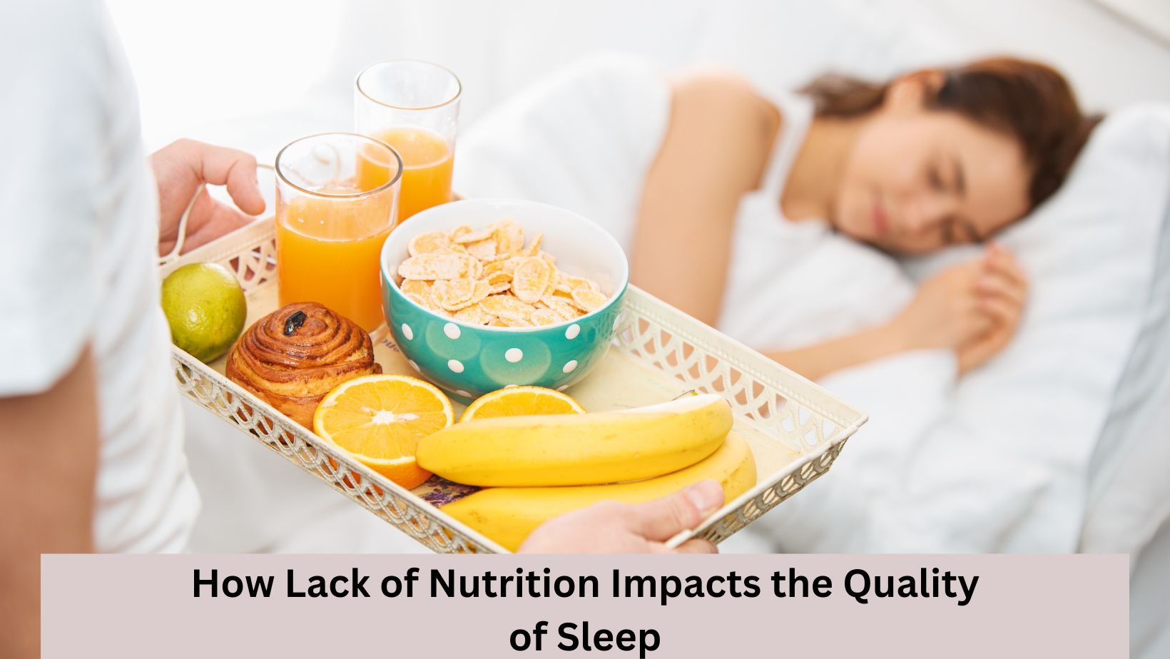 How Lack Of Nutrition Impacts The Quality Of Sleep