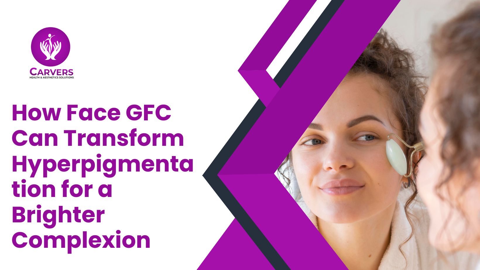 How Face GFC Can Transform Hyperpigmentation For A Brighter Complexion 