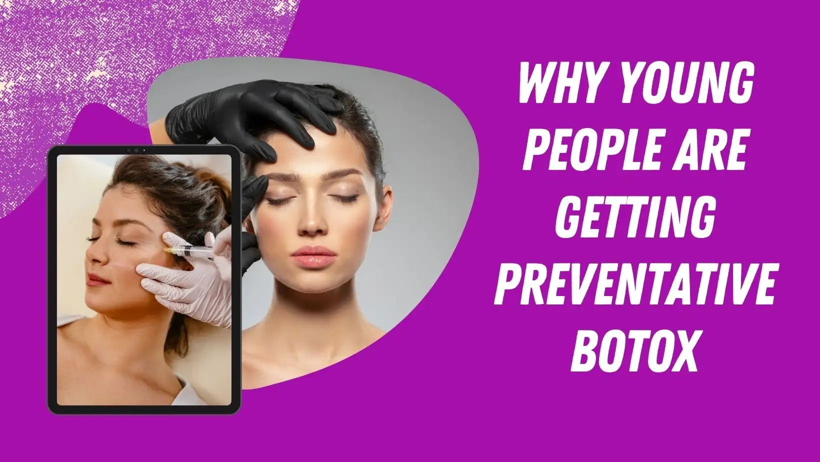 Botox For Millennials: Why Young People Are Getting Preventative Botox