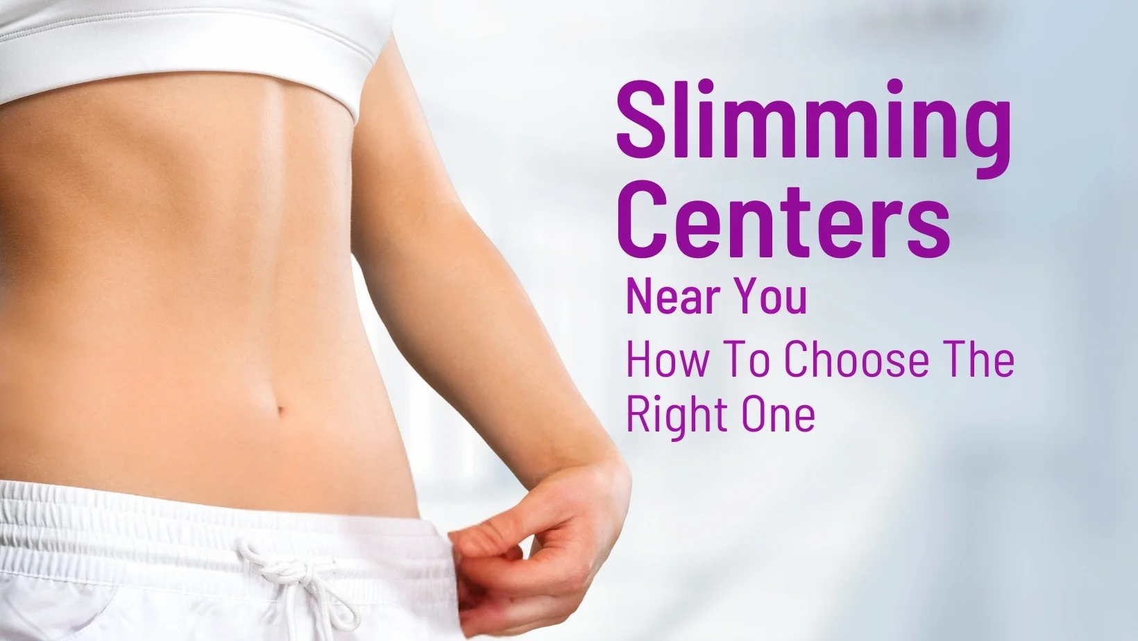 The Best Slimming Centers Near You: How To Choose The Right One