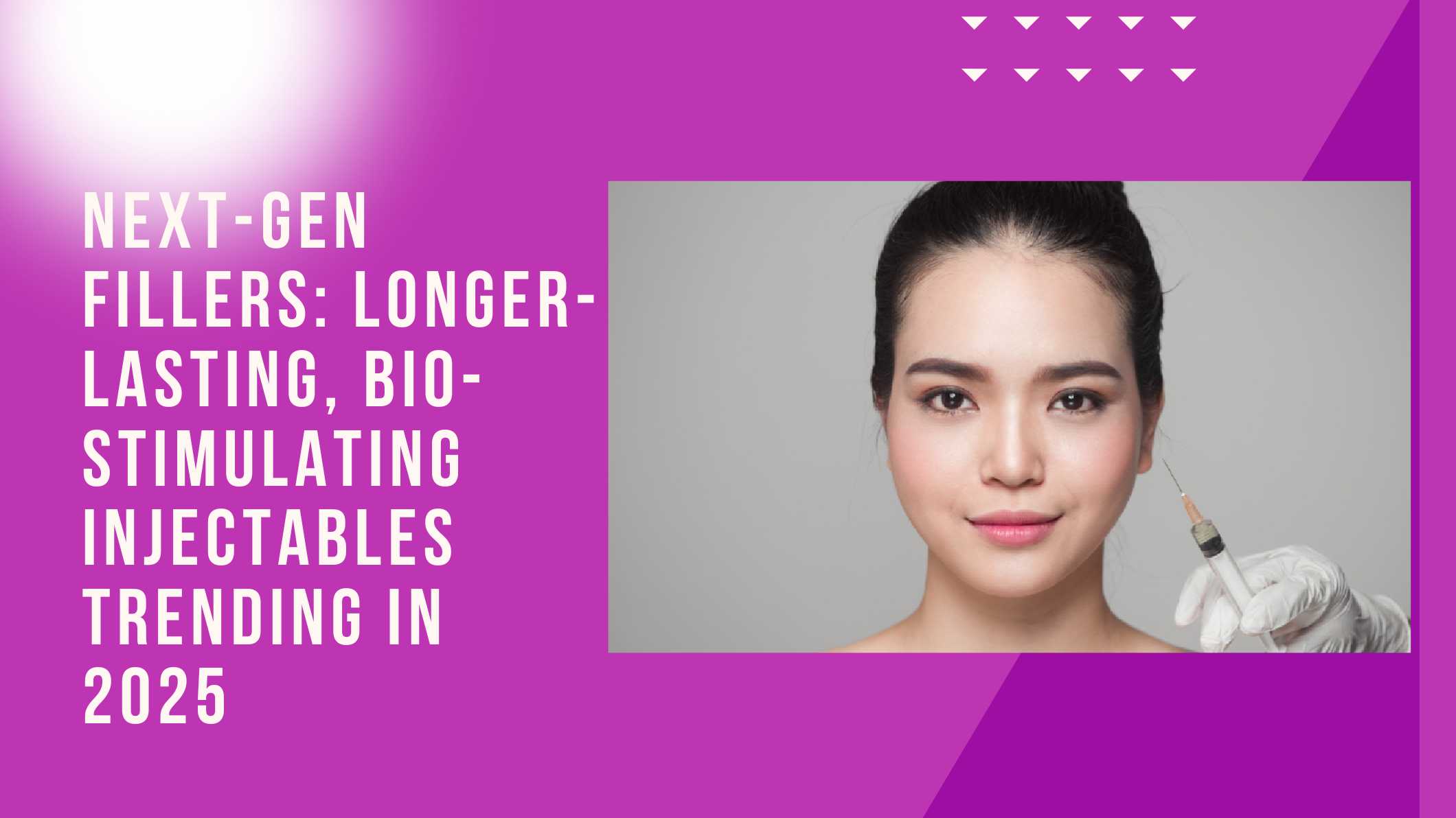Next-Gen Fillers: Longer-Lasting, Bio-Stimulating Injectables Trending in 2025