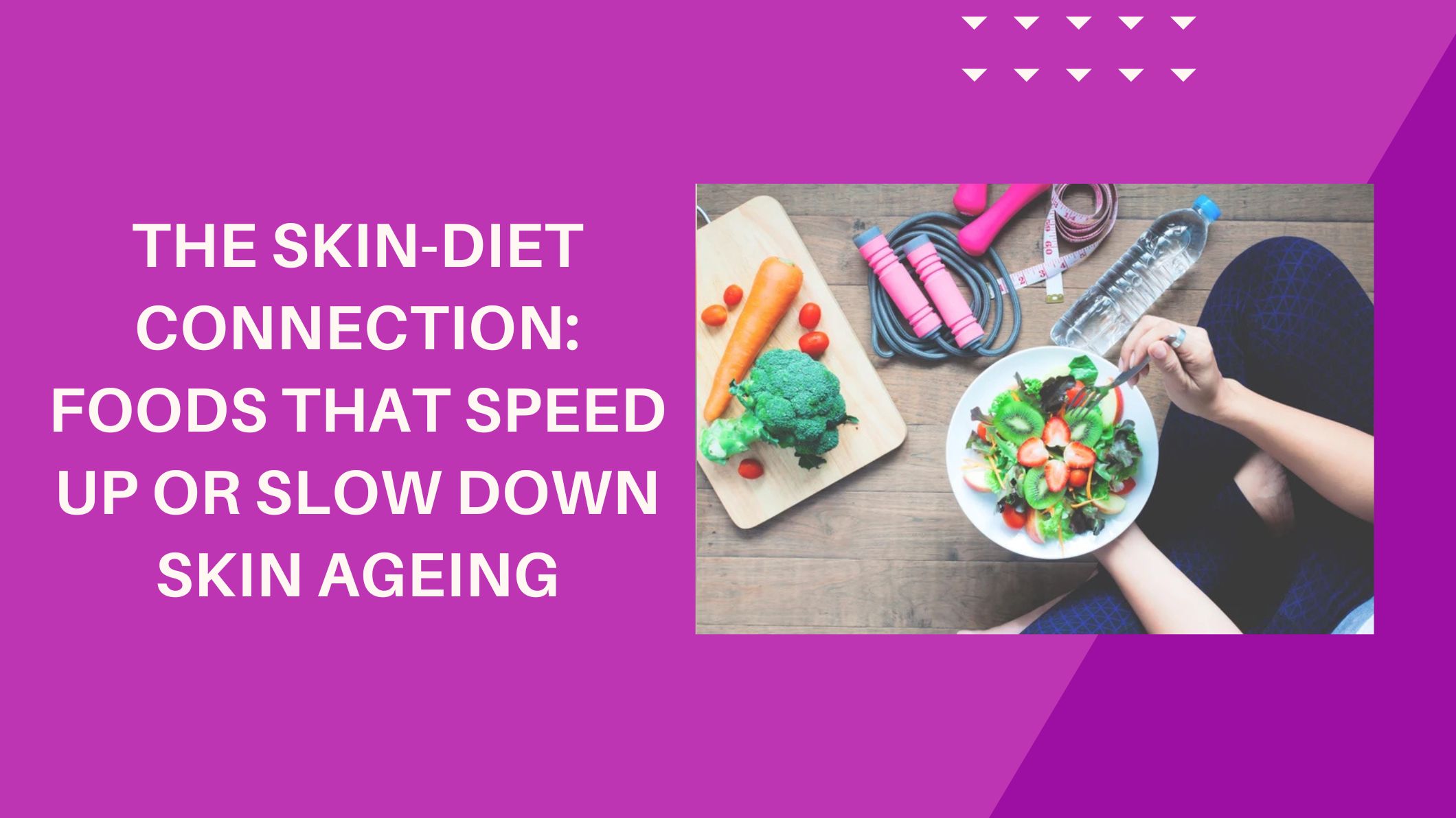 The Skin-Diet Connection: Foods That Speed Up or Slow Down Skin Ageing