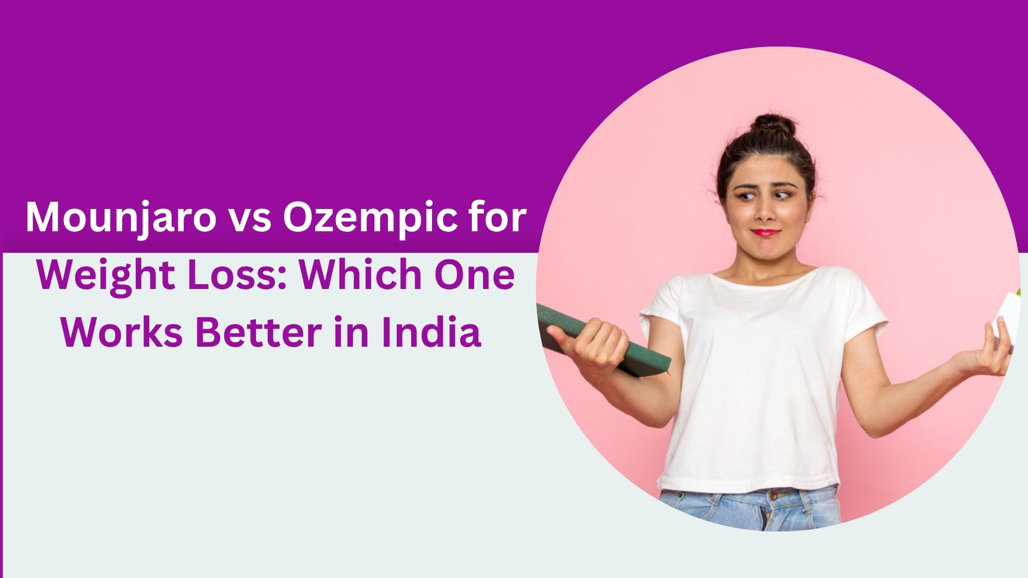 Mounjaro vs Ozempic for Weight Loss: Which One Works Better in India
