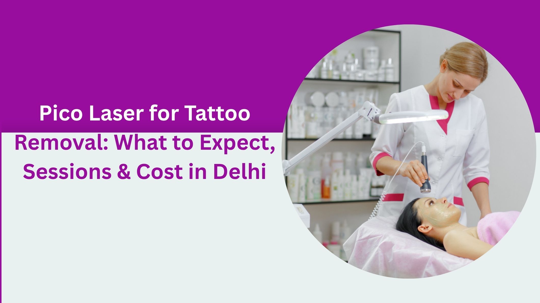 Pico Laser for Tattoo Removal: What to Expect, Sessions & Cost in Delhi