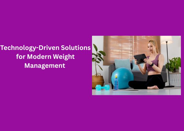 Technology-Driven Solutions for Modern Weight Management