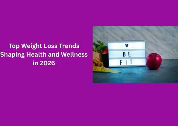Top Weight Loss Trends Shaping Health and Wellness in 2026