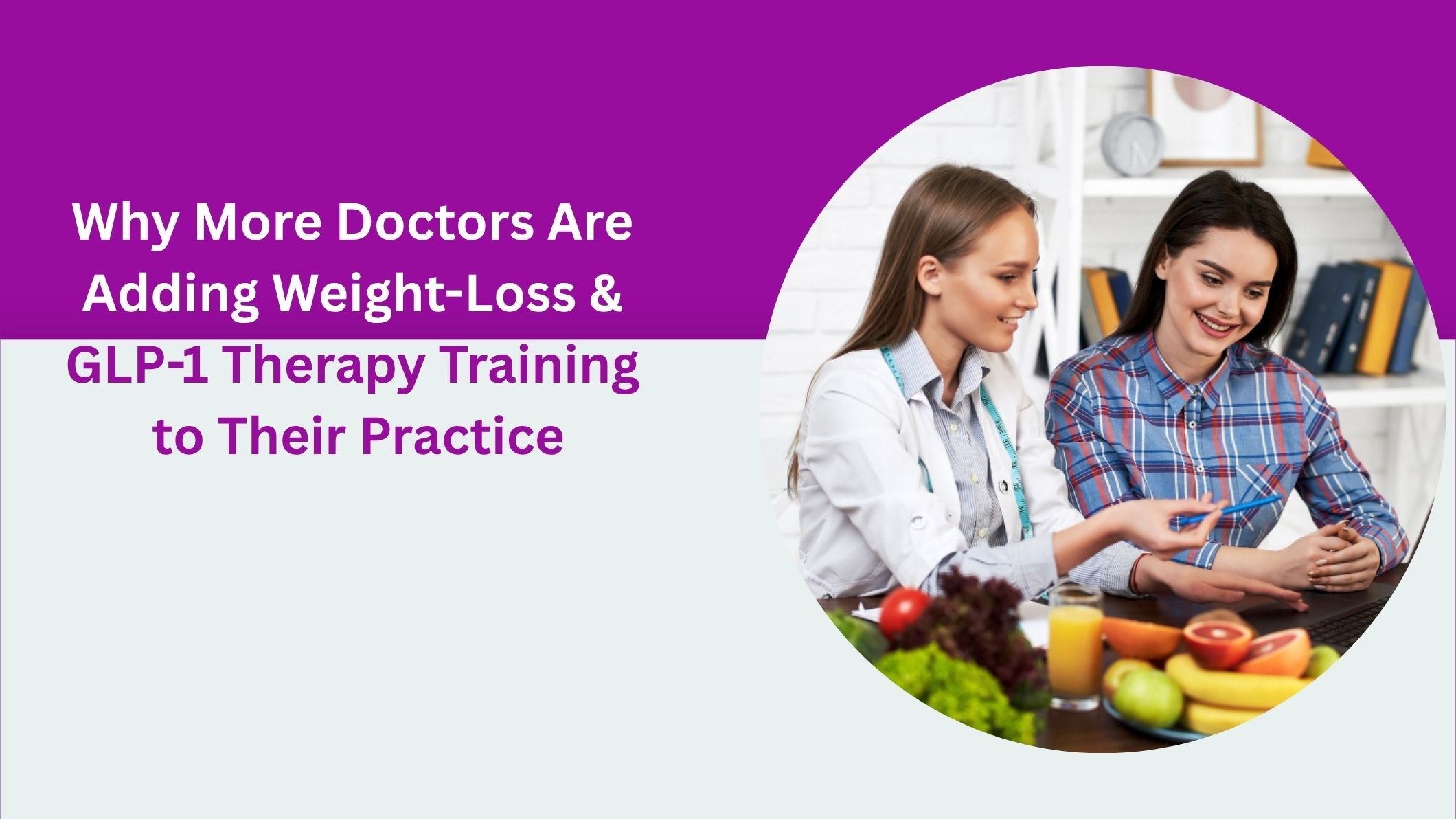 Why More Doctors Are Adding Weight-Loss & GLP-1 Therapy Training to Their Practice