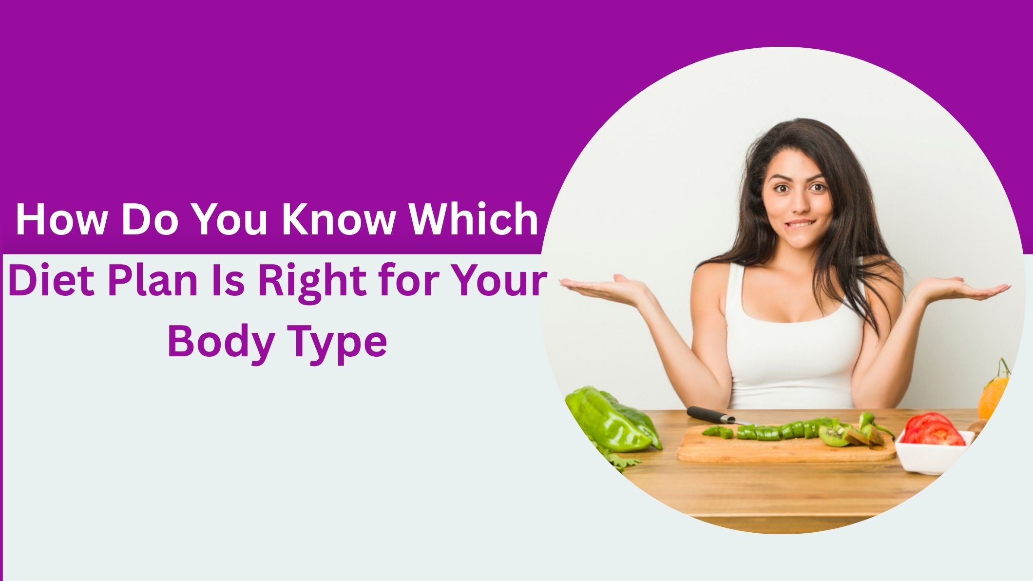 How Do You Know Which Diet Plan Is Right for Your Body Type