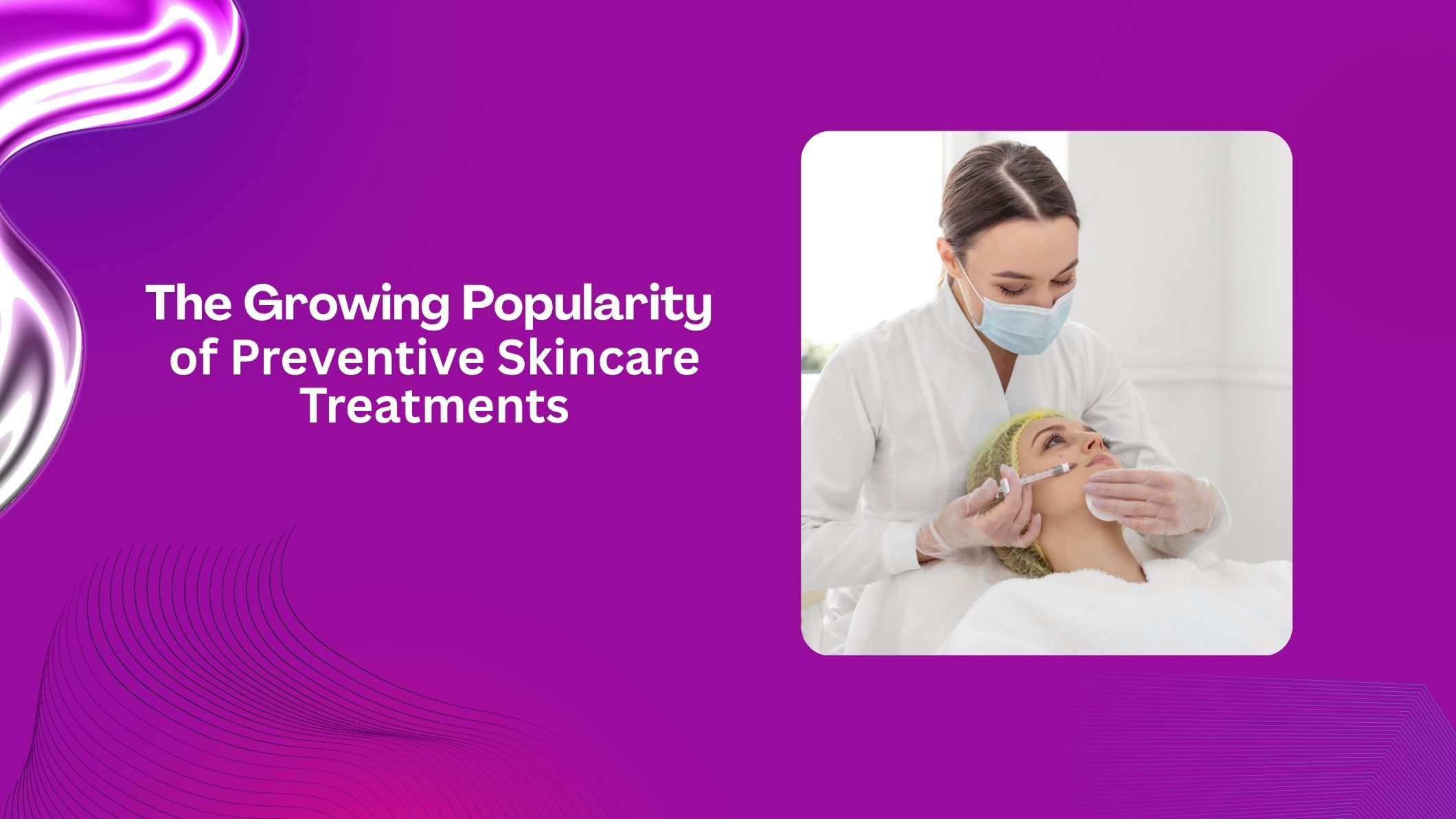 The Growing Popularity of Preventive Skincare Treatments