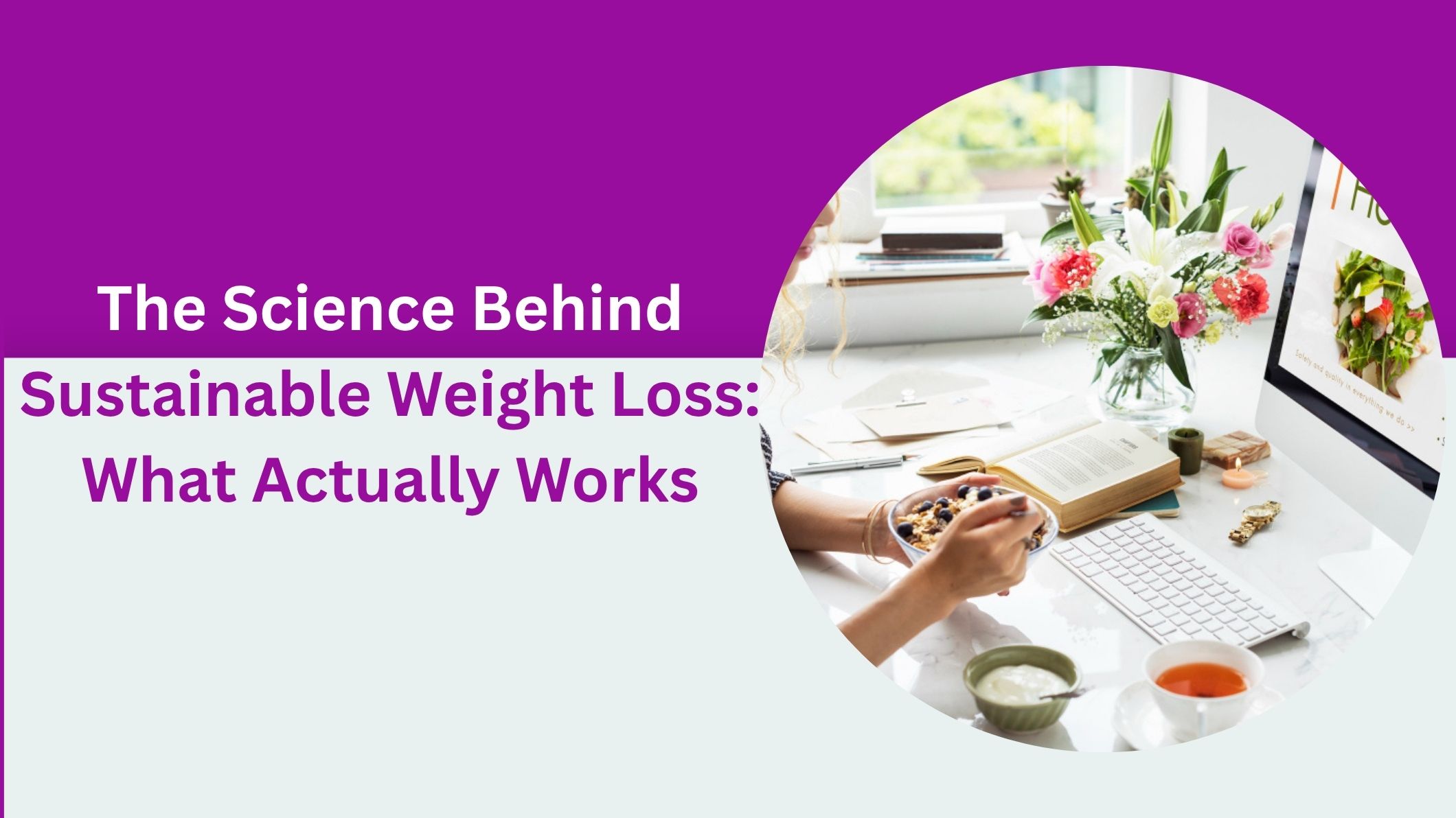 The Science Behind Sustainable Weight Loss: What Actually Works