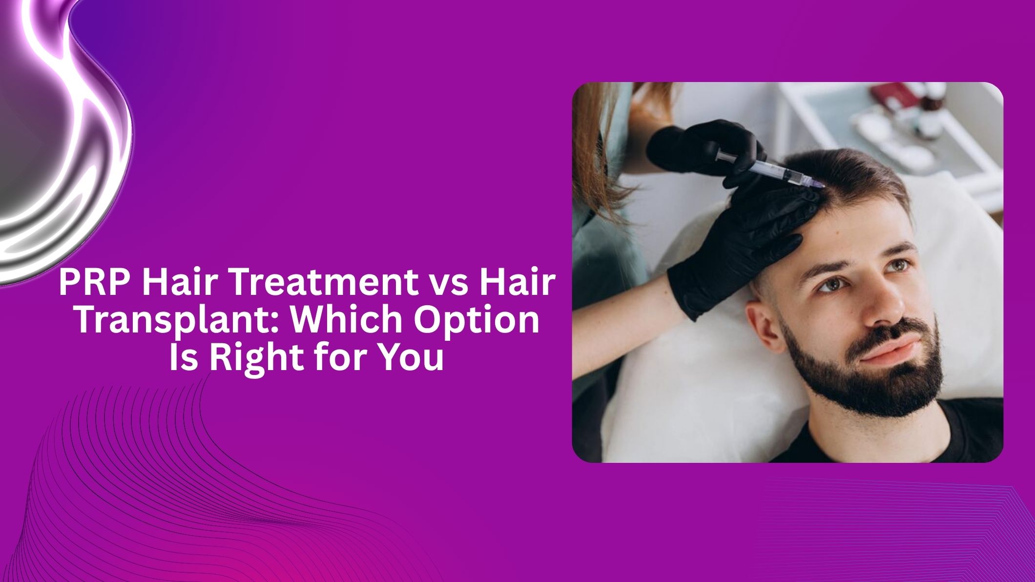 PRP Hair Treatment vs Hair Transplant: Which Option Is Right for You