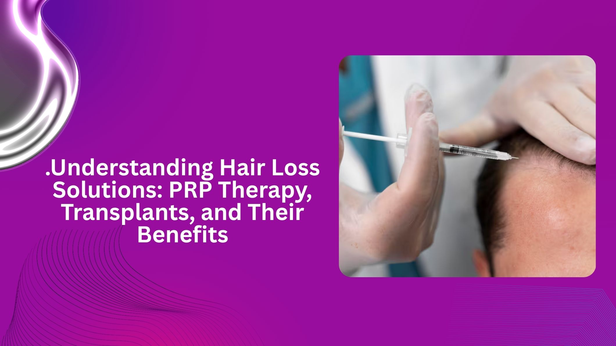 Understanding Hair Loss Solutions: PRP Therapy, Transplants, and Their Benefits
